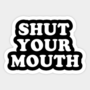 Shut Your Mouth Sticker